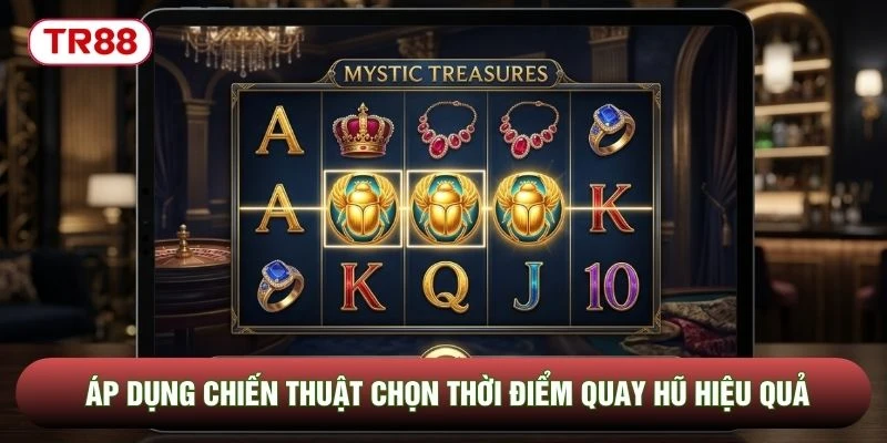 Áp dụng chiến thuật chọn thời điểm quay hũ hiệu quả Áp dụng chiến thuật chọn thời điểm quay hũ hiệu quả