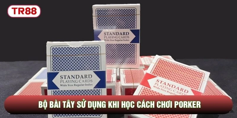 Bộ bài tây sử dụng khi học cách chơi porker