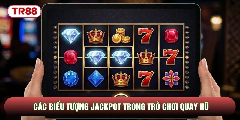 Các biểu tượng Jackpot trong trò chơi quay hũ Các biểu tượng Jackpot trong trò chơi quay hũ
