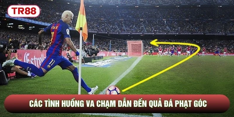 Các tình huống va chạm dẫn đến quả đá phạt góc Các tình huống va chạm dẫn đến quả đá phạt góc