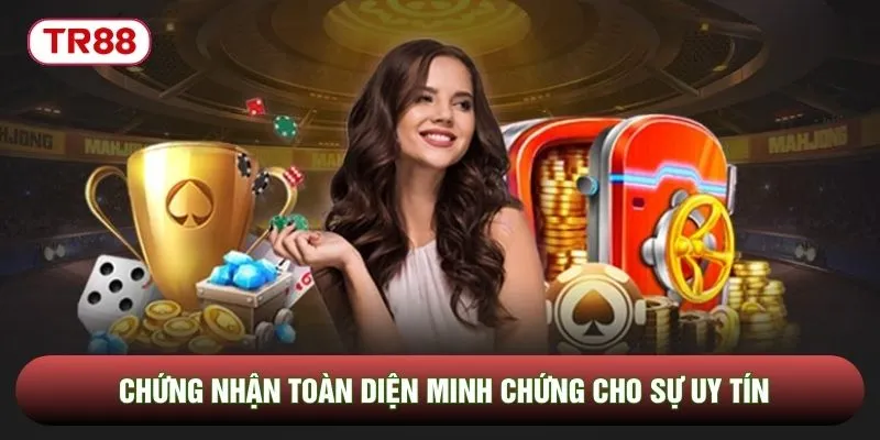 Chứng nhận toàn diện minh chứng cho sự uy tín