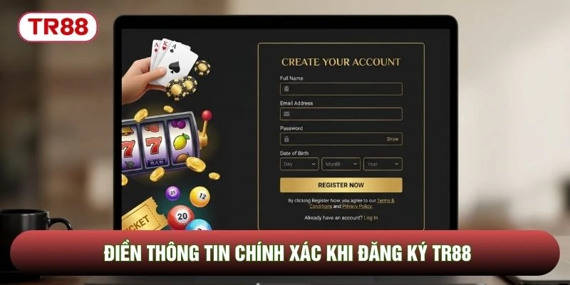 Điền thông tin chính xác khi đăng ký TR88 Điền thông tin chính xác khi đăng ký TR88