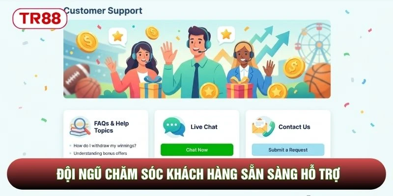 Đội ngũ chăm sóc khách hàng sẵn sàng hỗ trợ