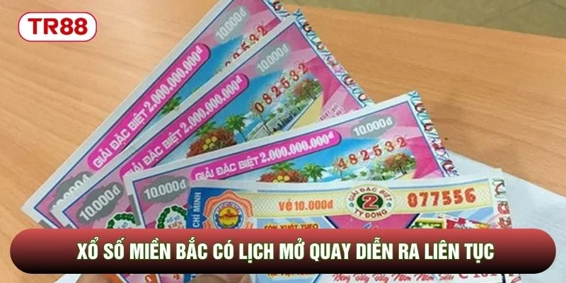 Xổ số miền bắc có lịch mở quay diễn ra liên tục Xổ số miền bắc có lịch mở quay diễn ra liên tục