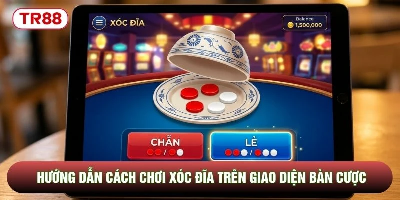 Hướng dẫn cách chơi xóc đĩa trên giao diện bàn cược