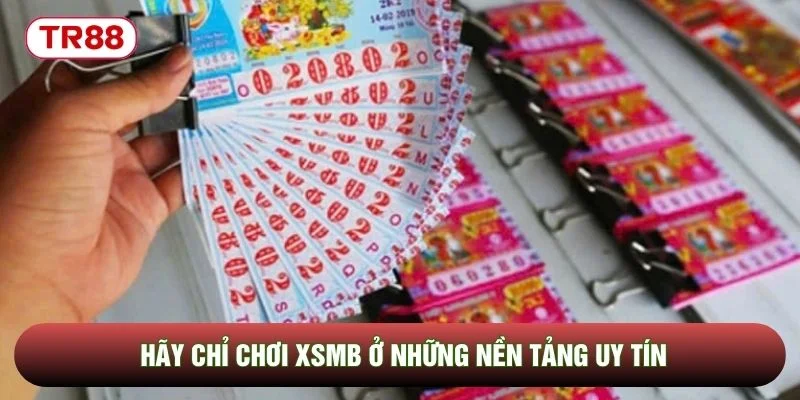 Hãy chỉ chơi XSMB ở những nền tảng uy tín Hãy chỉ chơi XSMB ở những nền tảng uy tín