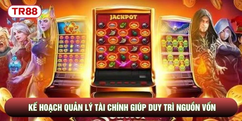 Kế hoạch quản lý tài chính giúp duy trì nguồn vốn Kế hoạch quản lý tài chính giúp duy trì nguồn vốn