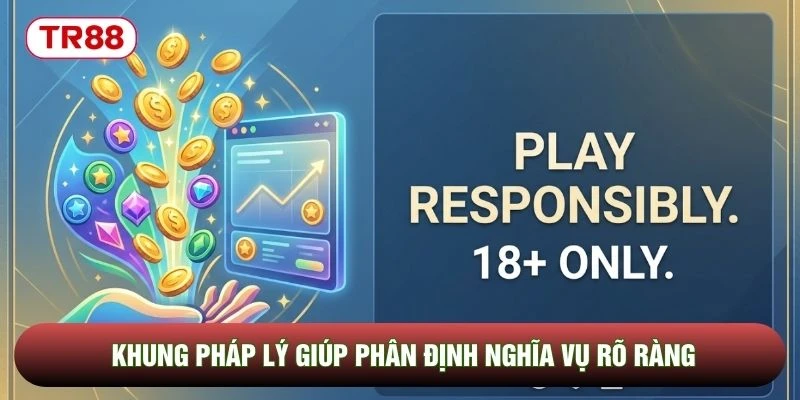 Khung pháp lý giúp phân định nghĩa vụ rõ ràng