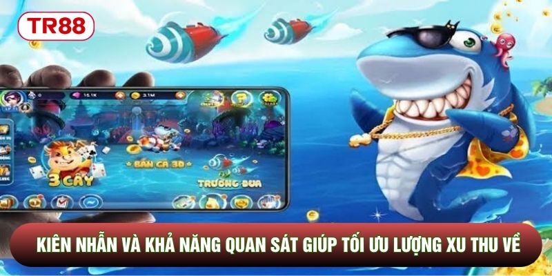 Kiên nhẫn và khả năng quan sát giúp tối ưu lượng xu thu về Kiên nhẫn và khả năng quan sát giúp tối ưu lượng xu thu về