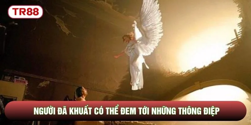 Người đã khuất có thể đem tới những thông điệp Người đã khuất có thể đem tới những thông điệp