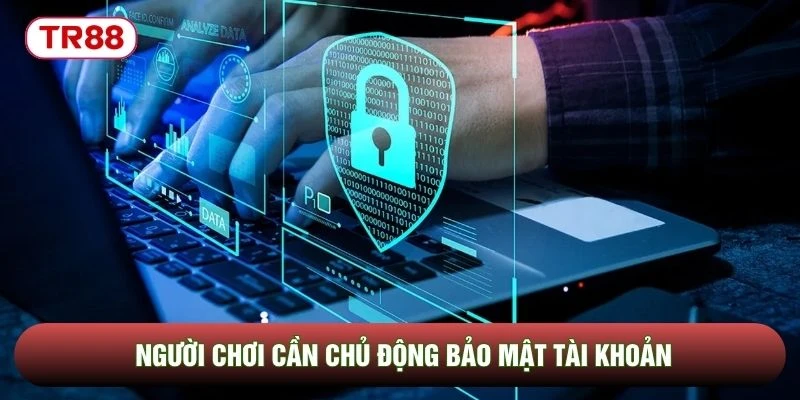Người chơi cần chủ động bảo mật tài khoản