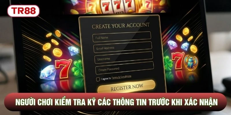 Người chơi kiểm tra kỹ các thông tin trước khi xác nhận Người chơi kiểm tra kỹ các thông tin trước khi xác nhận