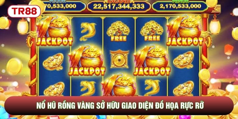 Nổ hũ Rồng Vàng sở hữu giao diện đồ họa rực rỡ Nổ hũ Rồng Vàng sở hữu giao diện đồ họa rực rỡ