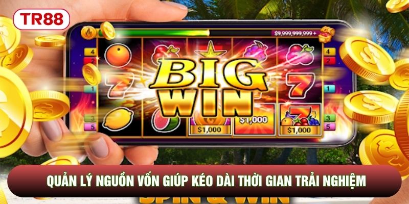 Quản lý nguồn vốn giúp kéo dài thời gian trải nghiệm Quản lý nguồn vốn giúp kéo dài thời gian trải nghiệm