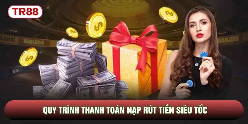 Quy trình thanh toán nạp rút tiền siêu tốc