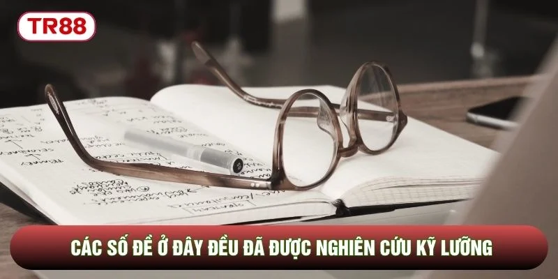 Các số đề ở đây đều đã được nghiên cứu kỹ lưỡng Các số đề ở đây đều đã được nghiên cứu kỹ lưỡng