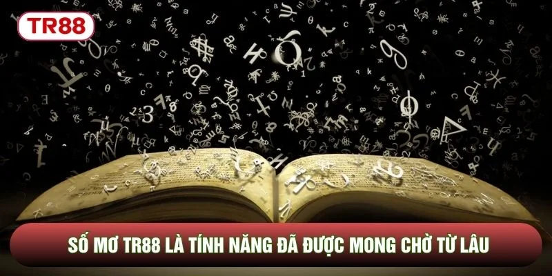 Số Mơ TR88 là tính năng đã được mong chờ từ lâu Số Mơ TR88 là tính năng đã được mong chờ từ lâu
