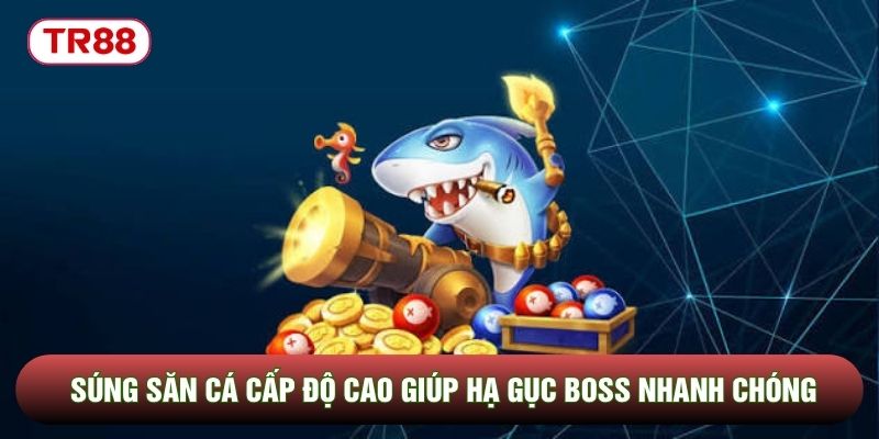 Súng săn cá cấp độ cao giúp hạ gục boss nhanh chóng Súng săn cá cấp độ cao giúp hạ gục boss nhanh chóng