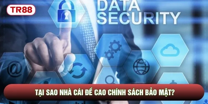 Tại sao nhà cái đề cao chính sách bảo mật?