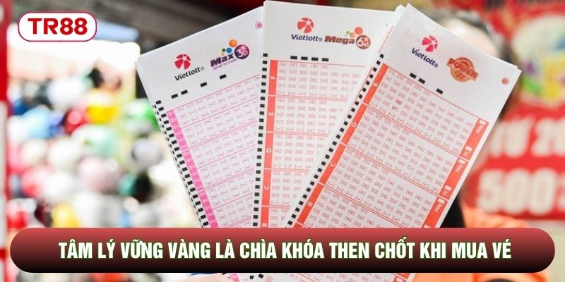 Tâm lý vững vàng là chìa khóa then chốt khi mua vé Tâm lý vững vàng là chìa khóa then chốt khi mua vé