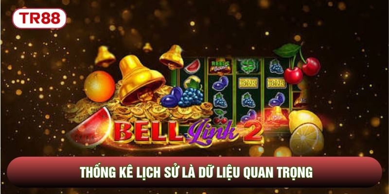 Thống kê lịch sử là dữ liệu quan trọng Thống kê lịch sử là dữ liệu quan trọng