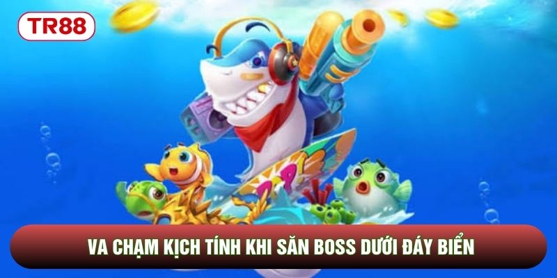 Va chạm kịch tính khi săn boss dưới đáy biển Va chạm kịch tính khi săn boss dưới đáy biển