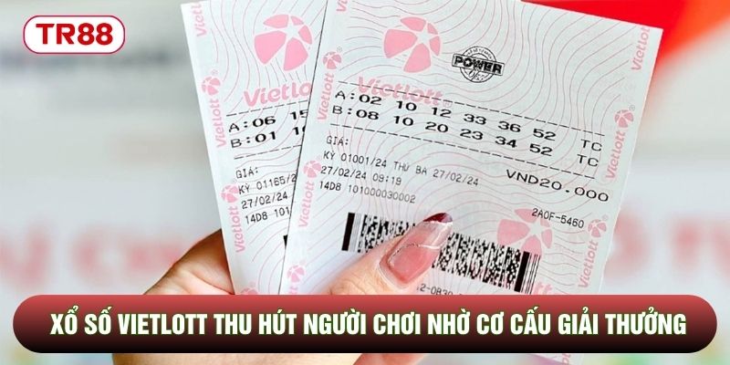 Xổ số Vietlott thu hút người chơi nhờ cơ cấu giải thưởng Xổ số Vietlott thu hút người chơi nhờ cơ cấu giải thưởng
